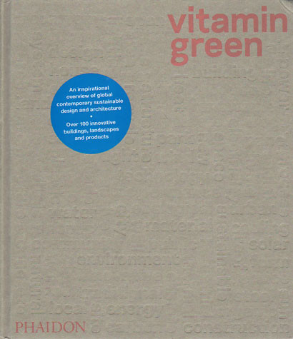 Vitamin Green : An inspirational overview of global contemporary sustainable design and architecture