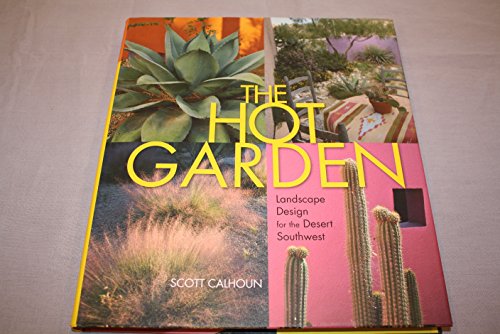 The Hot Garden: Landscape Design for the Desert Southwest by Scott Calhoun