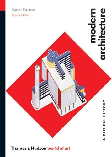 Modern Architecture: A Critical History - Fourth Edition by Kenneth Frampton