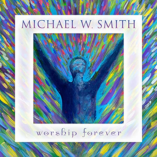 Worship Forever Michael Smith W