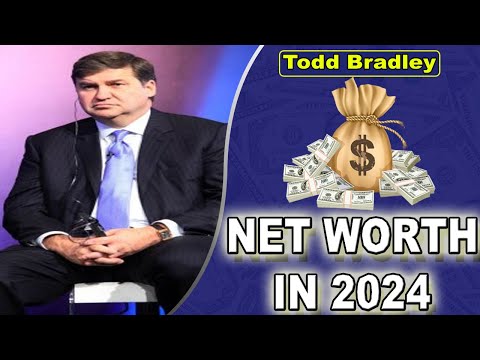 Todd Bradley Net Worth 2024 Overview