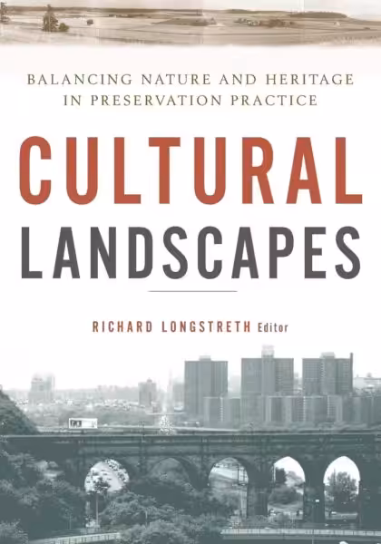 Cultural Landscapes: Balancing Nature and Heritage in Preservation Practice