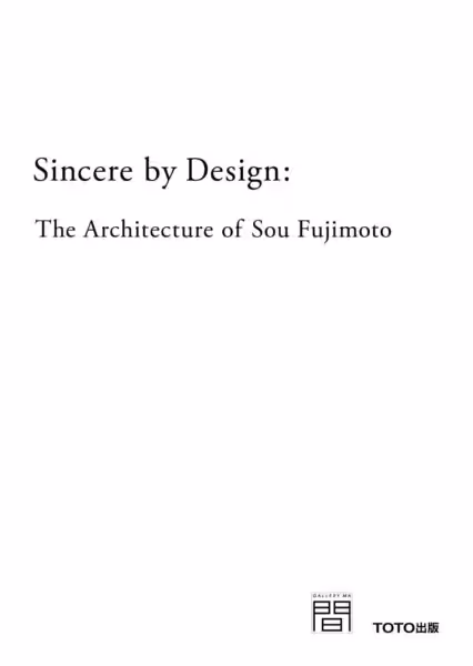 Sincere by Design: The Architecture of Sou Fujimoto B07JKKPNG1
